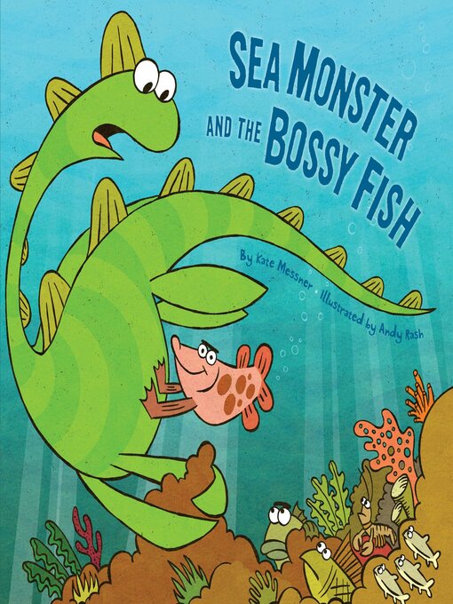 Kate Messner创作的Sea Monster and the Bossy Fish作品的详细信息 - 可供借阅